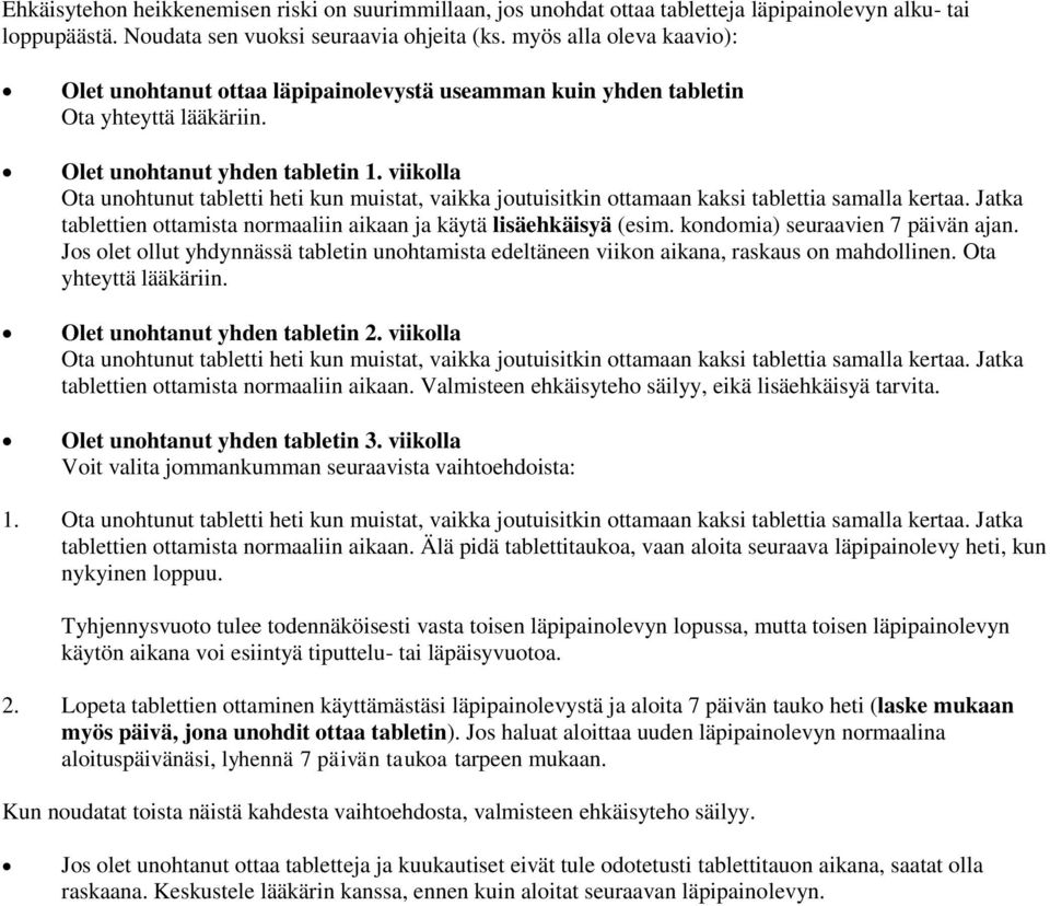 viikolla Ota unohtunut tabletti heti kun muistat, vaikka joutuisitkin ottamaan kaksi tablettia samalla kertaa. Jatka tablettien ottamista normaaliin aikaan ja käytä lisäehkäisyä (esim.