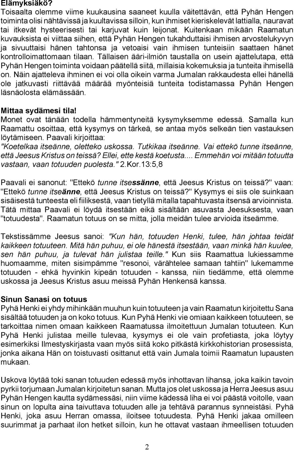 hysteerisesti tai karjuvat kuin leijonat.