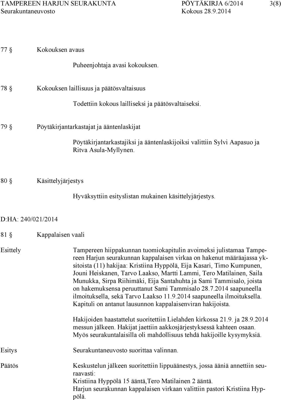 80 Käsittelyjärjestys Hyväksyttiin esityslistan mukainen käsittelyjärjestys.