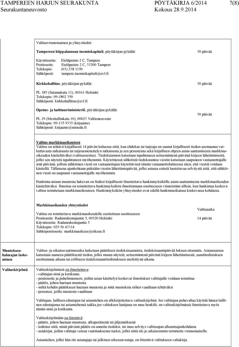 fi Kirkkohallitus, pöytäkirjan pykälät: PL 185 (Satamakatu 11), 00161 Helsinki Telekopio: 09-1802 350 Sähköposti: kirkkohallitus@evl.