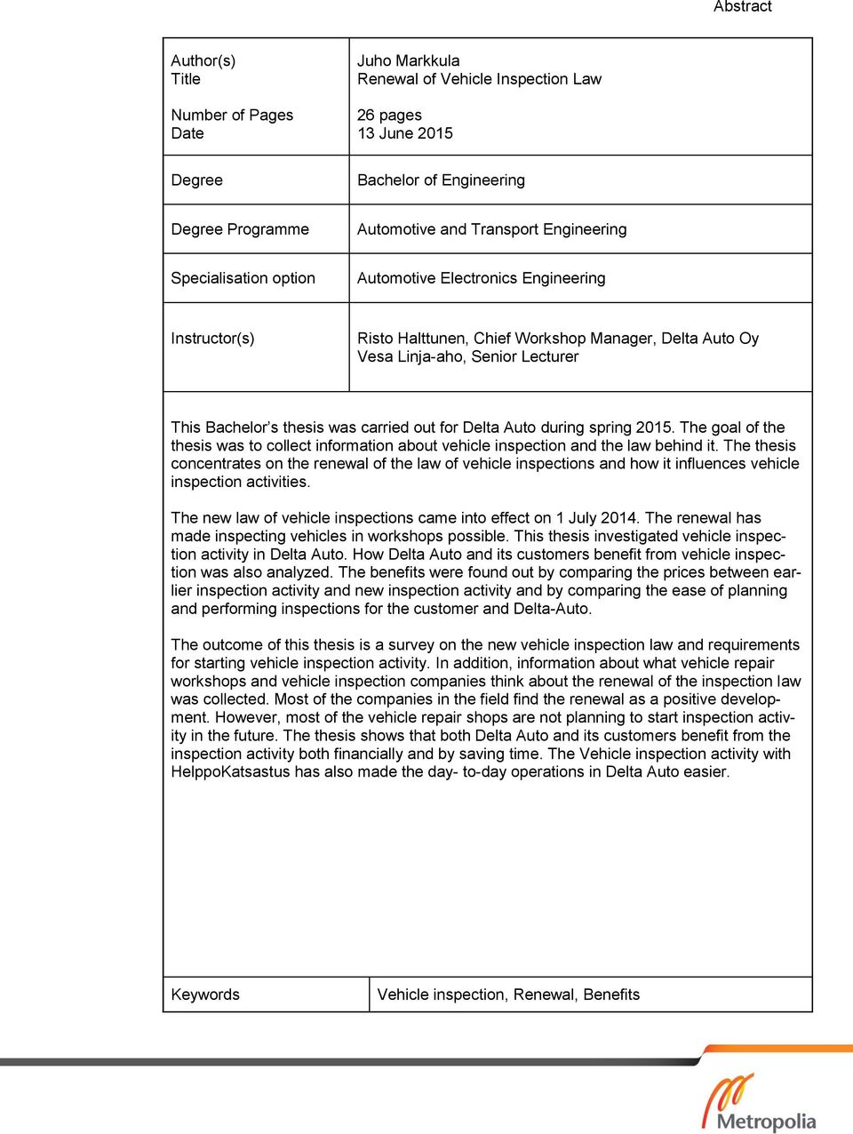 carried out for Delta Auto during spring 2015. The goal of the thesis was to collect information about vehicle inspection and the law behind it.