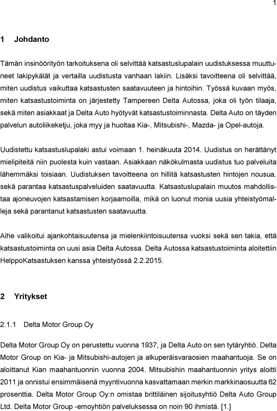 Työssä kuvaan myös, miten katsastustoiminta on järjestetty Tampereen Delta Autossa, joka oli työn tilaaja, sekä miten asiakkaat ja Delta Auto hyötyvät katsastustoiminnasta.