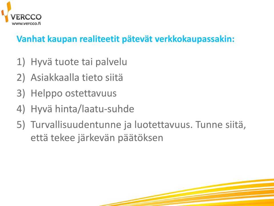 Helppo ostettavuus 4) Hyvä hinta/laatu-suhde 5)