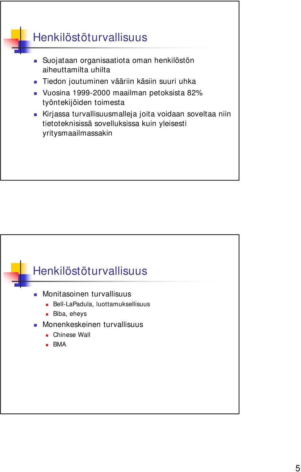 joita voidaan soveltaa niin tietoteknisissä sovelluksissa kuin yleisesti yritysmaailmassakin