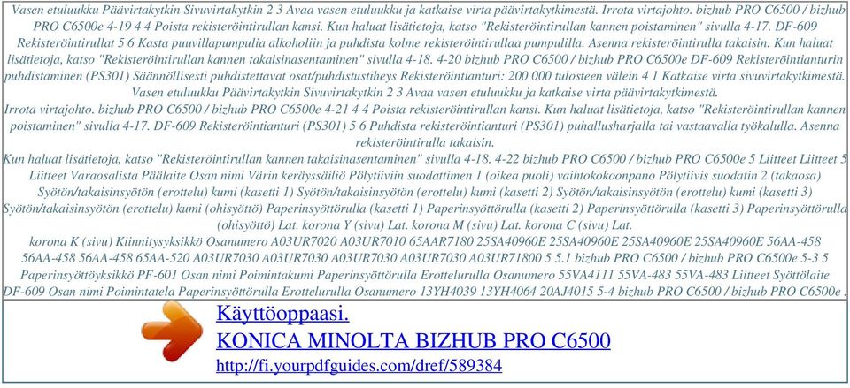 DF-609 Rekisteröintirullat 5 6 Kasta puuvillapumpulia alkoholiin ja puhdista kolme rekisteröintirullaa pumpulilla. Asenna rekisteröintirulla takaisin.