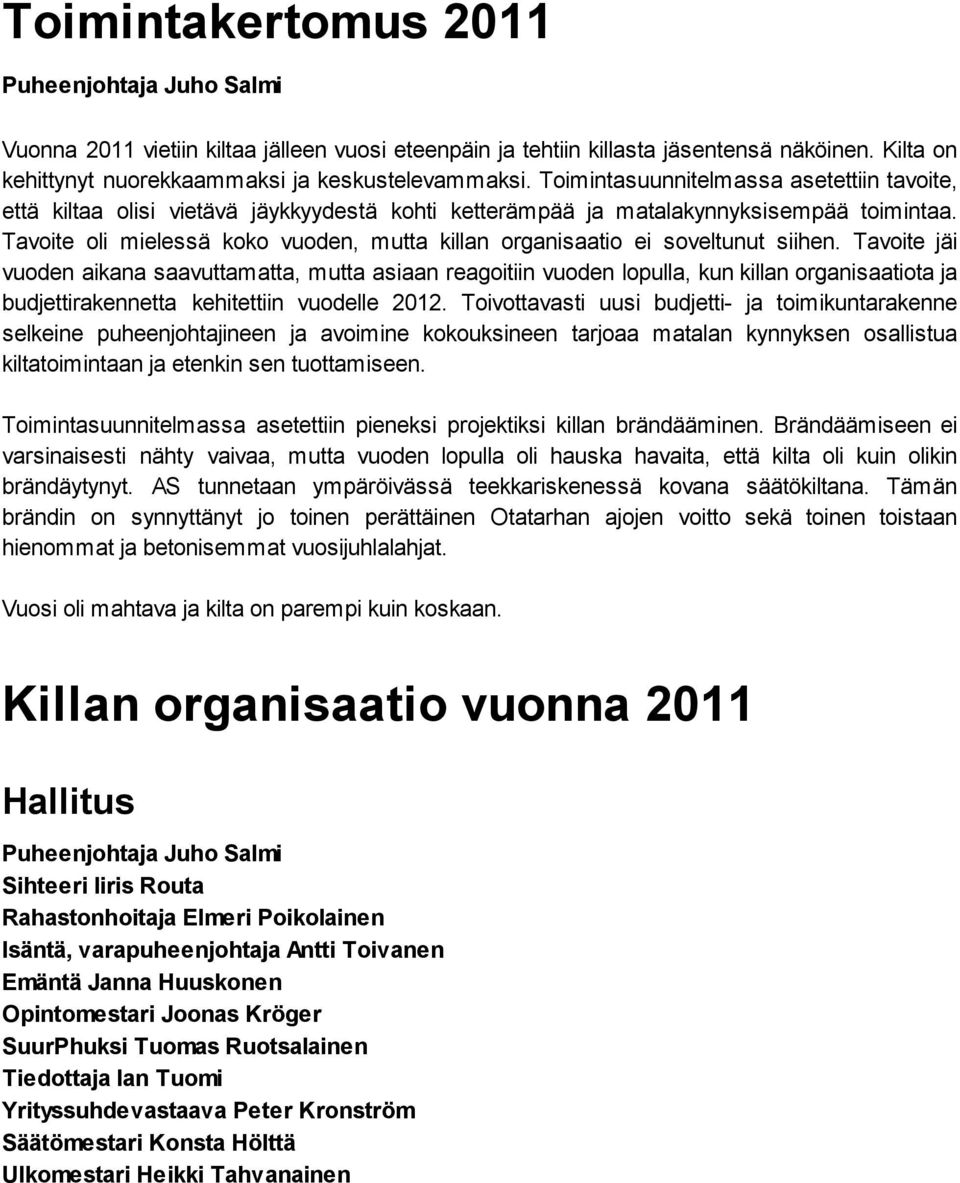 Tavoite oli mielessä koko vuoden, mutta killan organisaatio ei soveltunut siihen.