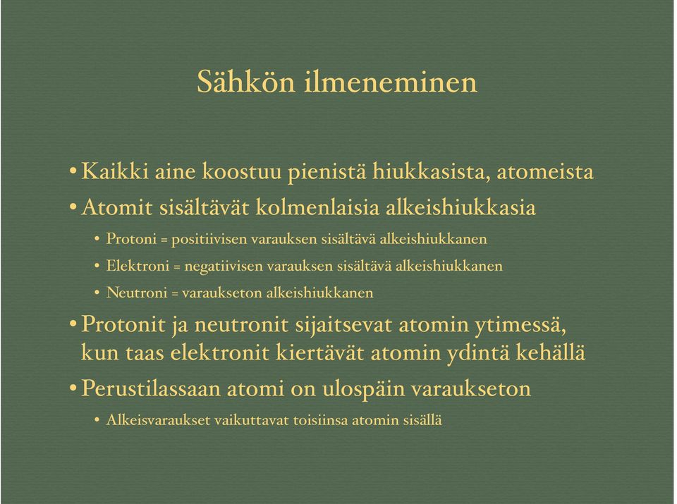 Neutroni = varaukseton alkeishiukkanen Protonit ja neutronit sijaitsevat atomin ytimessä, kun taas elektronit kiertävät