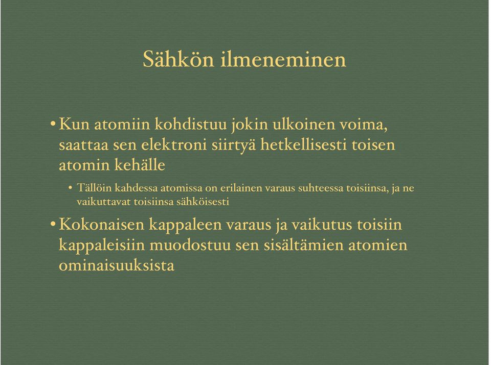 varaus suhteessa toisiinsa, ja ne vaikuttavat toisiinsa sähköisesti Kokonaisen