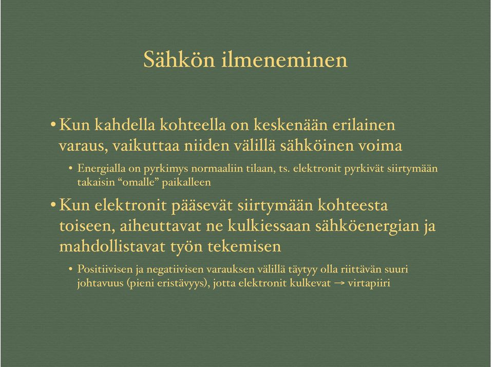 elektronit pyrkivät siirtymään takaisin omalle paikalleen Kun elektronit pääsevät siirtymään kohteesta toiseen,