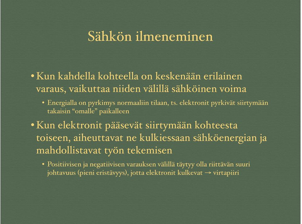 elektronit pyrkivät siirtymään takaisin omalle paikalleen Kun elektronit pääsevät siirtymään kohteesta toiseen,