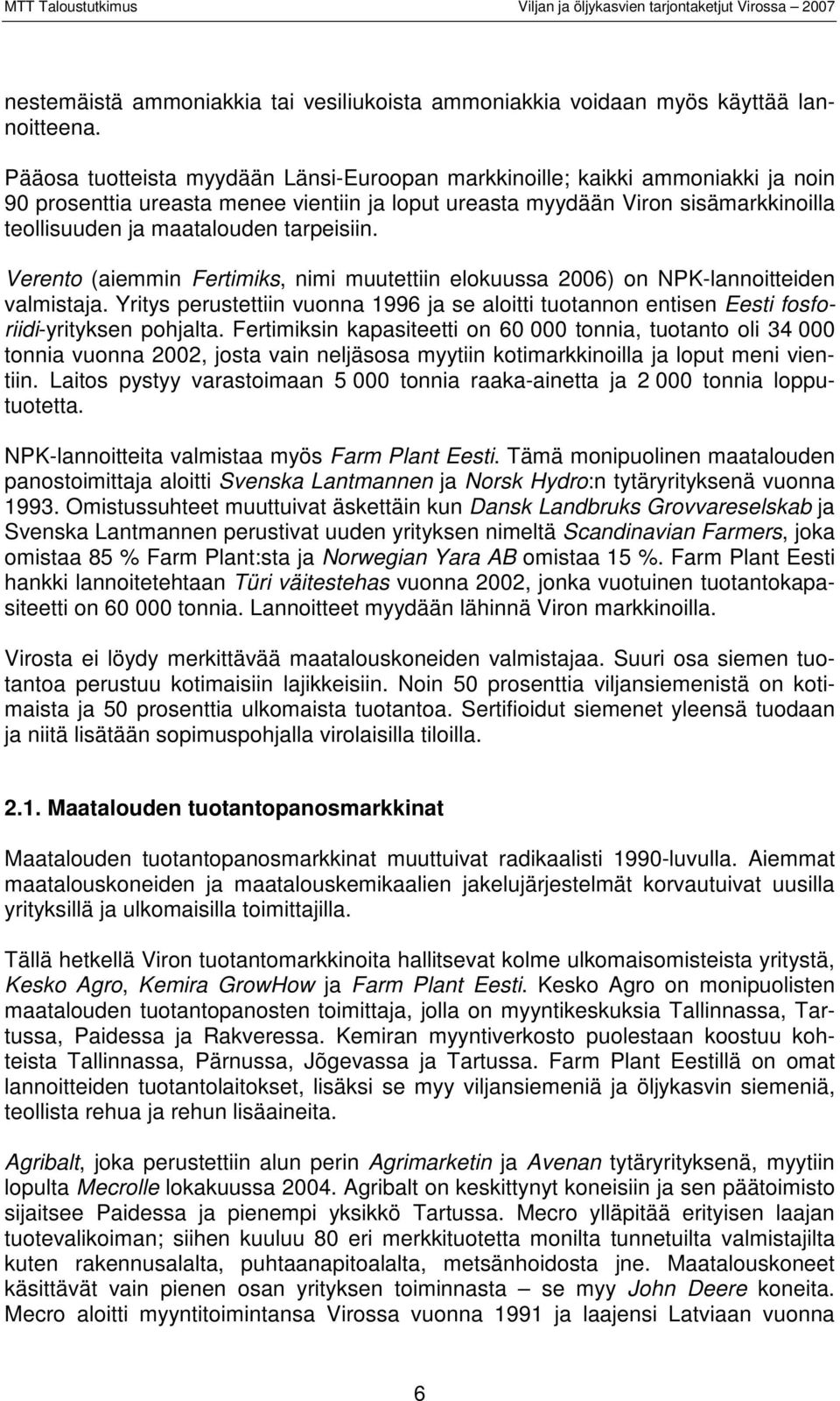 tarpeisiin. Verento (aiemmin Fertimiks, nimi muutettiin elokuussa 2006) on NPK-lannoitteiden valmistaja.