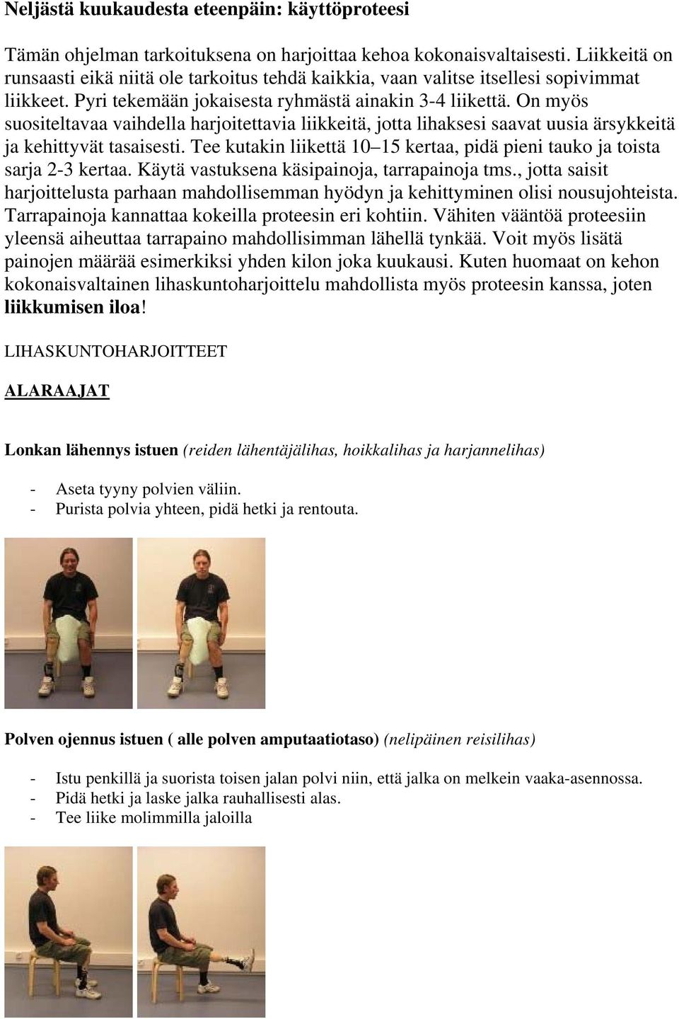 On myös suositeltavaa vaihdella harjoitettavia liikkeitä, jotta lihaksesi saavat uusia ärsykkeitä ja kehittyvät tasaisesti.