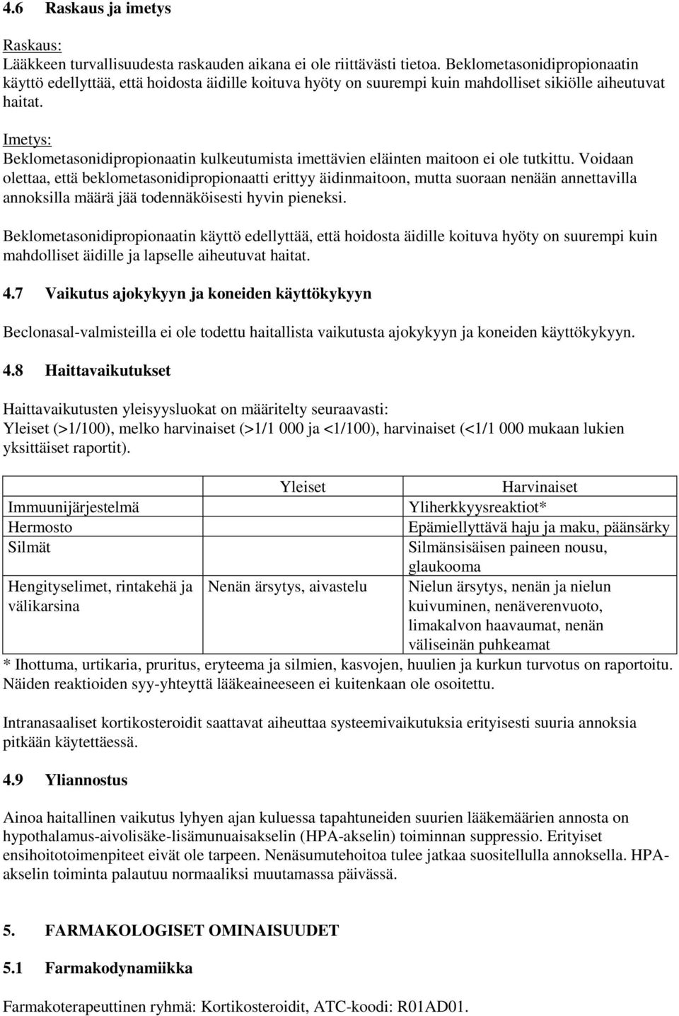 Imetys: Beklometasonidipropionaatin kulkeutumista imettävien eläinten maitoon ei ole tutkittu.