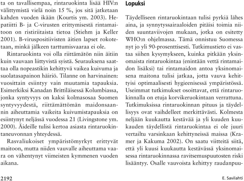 Rintaruokinta voi olla riittämätön niin äitiin kuin vauvaan liittyvistä syistä. Seurauksena saattaa olla nopeastikin kehittyvä vaikea kuivuma ja suolatasapainon häiriö.