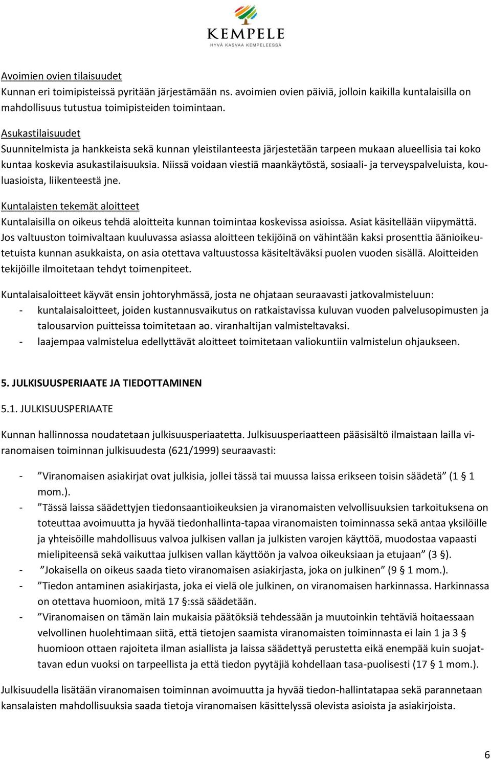 Niissä voidaan viestiä maankäytöstä, sosiaali- ja terveyspalveluista, kouluasioista, liikenteestä jne.