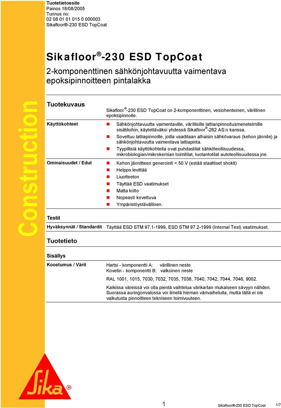 Sähkönjohtavuutta vaimentaville, värillisille lattianpinnoitusmenetelmille sisätiloihin, käytettäväksi yhdessä Sikafloor -262 AS:n kanssa.