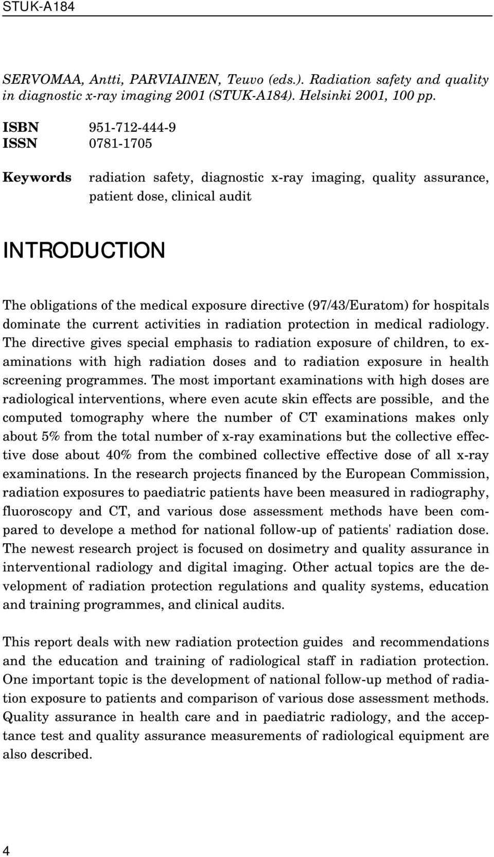 (97/43/Euratom) for hospitals dominate the current activities in radiation protection in medical radiology.