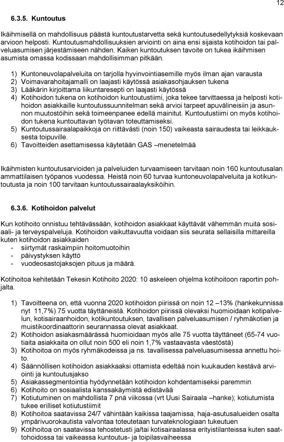 Kaiken kuntoutuksen tavoite on tukea ikäihmisen asumista omassa kodissaan mahdollisimman pitkään.