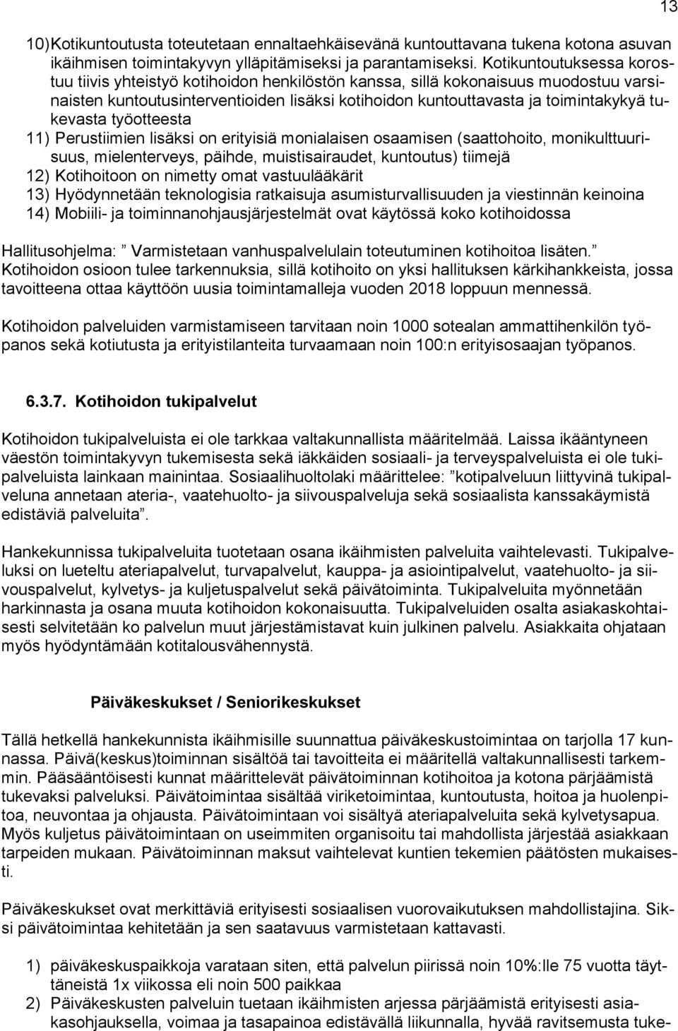 tukevasta työotteesta 11) Perustiimien lisäksi on erityisiä monialaisen osaamisen (saattohoito, monikulttuurisuus, mielenterveys, päihde, muistisairaudet, kuntoutus) tiimejä 12) Kotihoitoon on