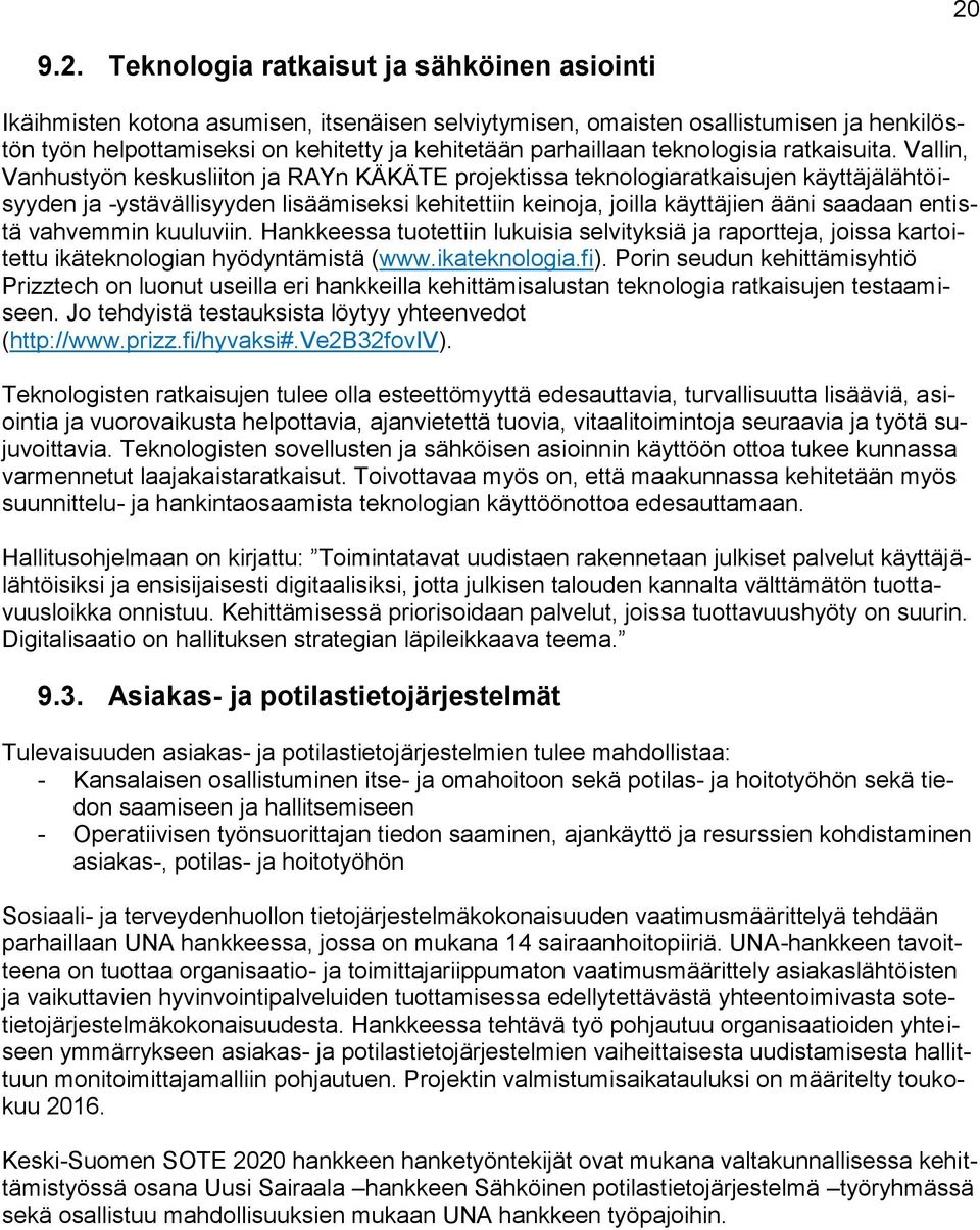 Vallin, Vanhustyön keskusliiton ja RAYn KÄKÄTE projektissa teknologiaratkaisujen käyttäjälähtöisyyden ja -ystävällisyyden lisäämiseksi kehitettiin keinoja, joilla käyttäjien ääni saadaan entistä