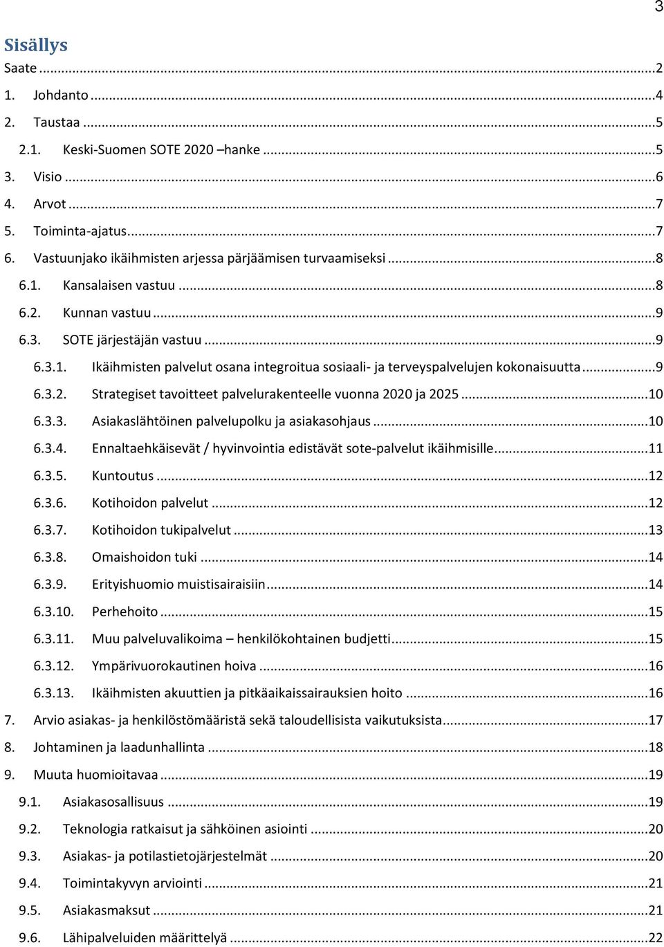 .. 9 6.3.2. Strategiset tavoitteet palvelurakenteelle vuonna 2020 ja 2025... 10 6.3.3. Asiakaslähtöinen palvelupolku ja asiakasohjaus... 10 6.3.4.