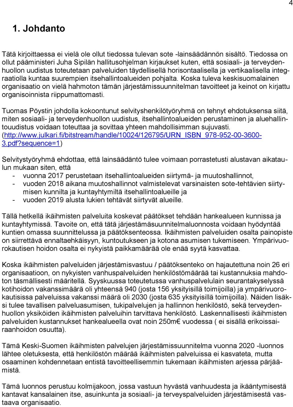 integraatiolla kuntaa suurempien itsehallintoalueiden pohjalta.