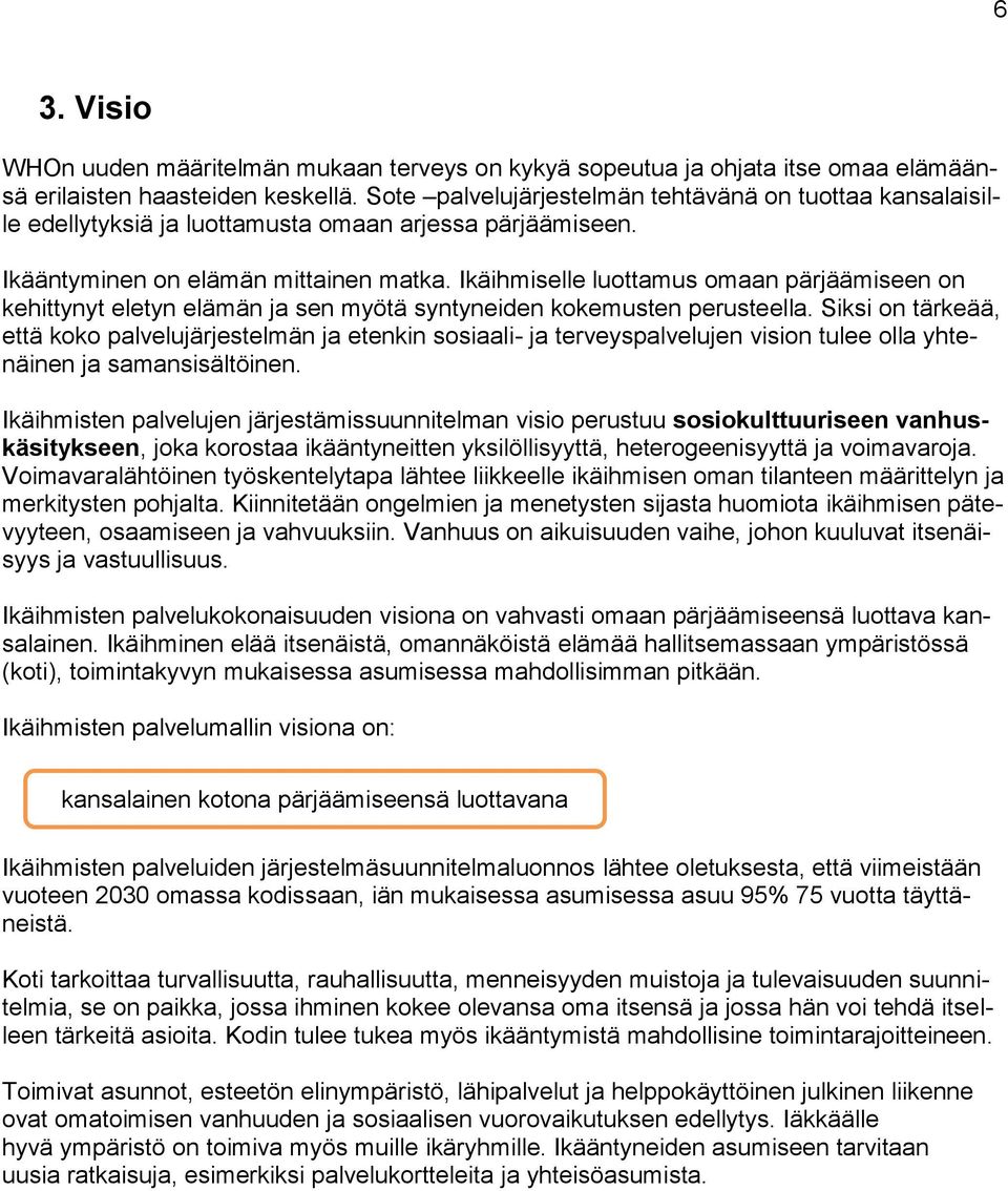 Ikäihmiselle luottamus omaan pärjäämiseen on kehittynyt eletyn elämän ja sen myötä syntyneiden kokemusten perusteella.
