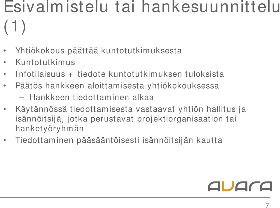 Hankkeen tiedottaminen alkaa Käytännössä tiedottamisesta vastaavat yhtiön hallitus ja isännöitsijä,