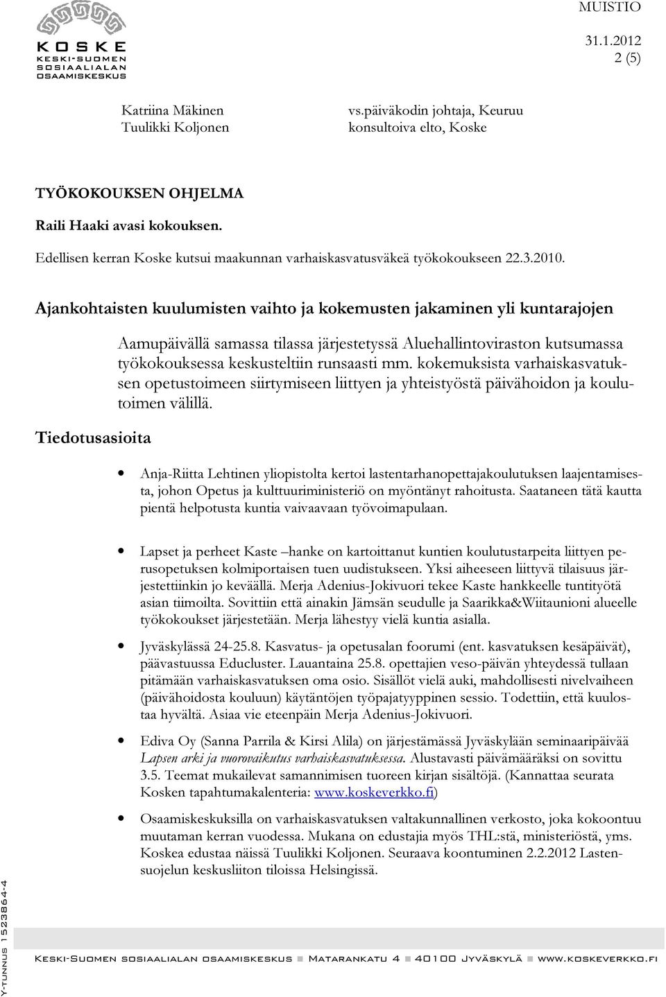 Ajankohtaisten kuulumisten vaihto ja kokemusten jakaminen yli kuntarajojen Tiedotusasioita Aamupäivällä samassa tilassa järjestetyssä Aluehallintoviraston kutsumassa työkokouksessa keskusteltiin