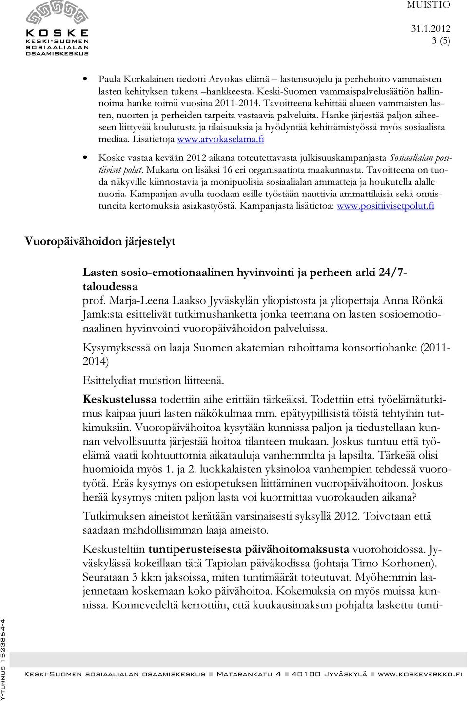 Hanke järjestää paljon aiheeseen liittyvää koulutusta ja tilaisuuksia ja hyödyntää kehittämistyössä myös sosiaalista mediaa. Lisätietoja www.arvokaselama.