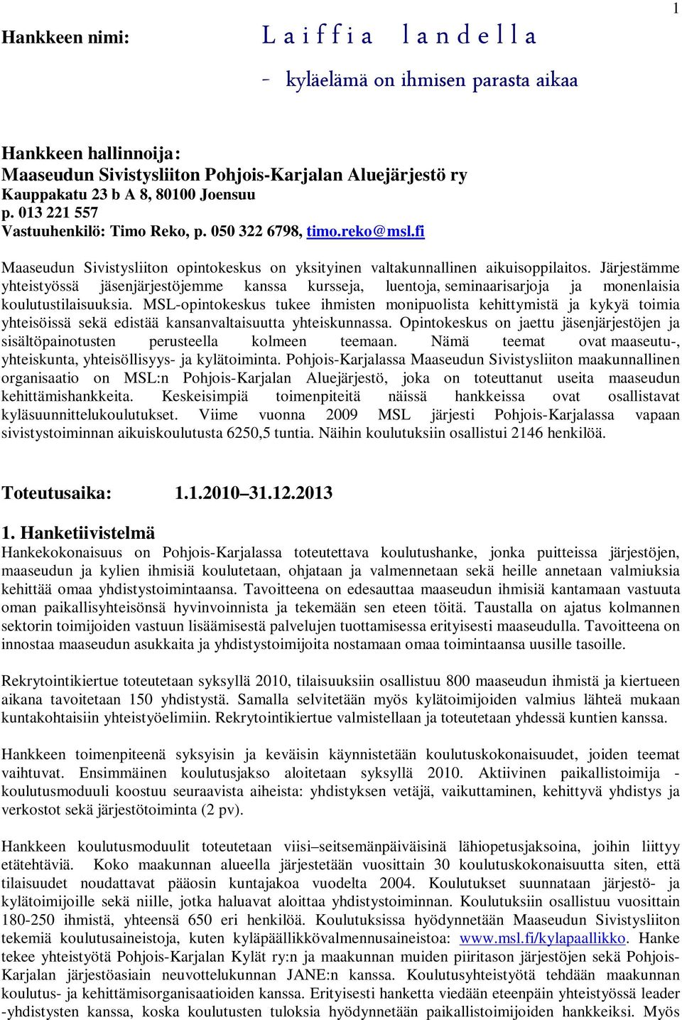 Järjestämme yhteistyössä jäsenjärjestöjemme kanssa kursseja, luentoja, seminaarisarjoja ja monenlaisia koulutustilaisuuksia.