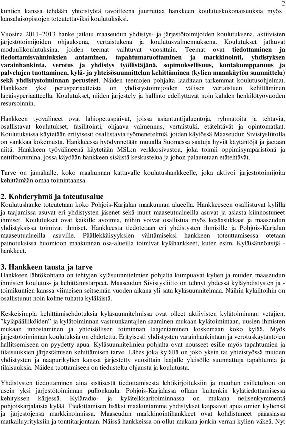 Koulutukset jatkuvat moduulikoulutuksina, joiden teemat vaihtuvat vuosittain.