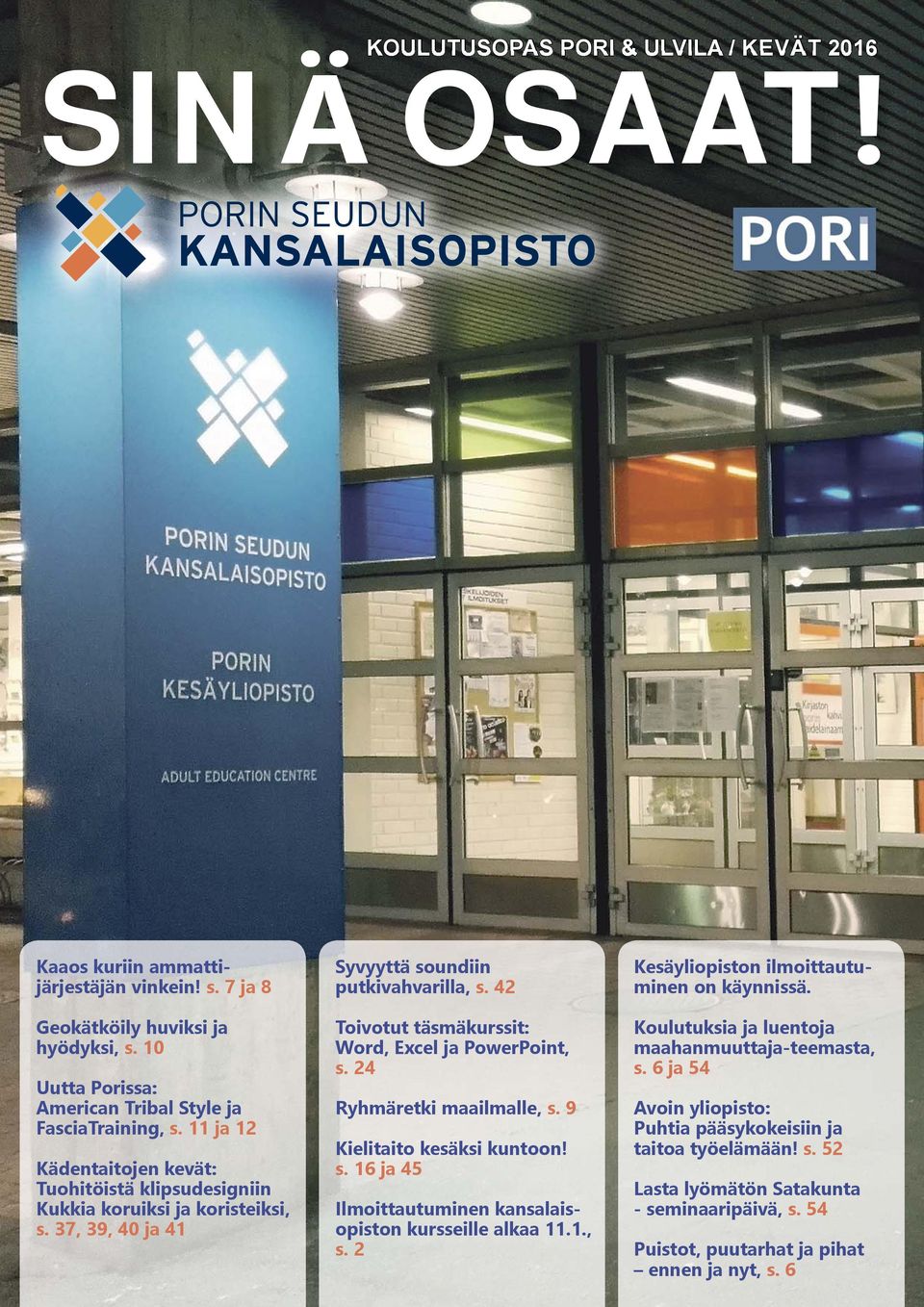 37, 39, 40 ja 41 Syvyyttä soundiin putkivahvarilla, s. 42 Toivotut täsmäkurssit: Word, Excel ja PowerPoint, s. 24 Ryhmäretki maailmalle, s. 9 Kielitaito kesäksi kuntoon! s. 16 ja 45 Ilmoittautuminen kansalaisopiston kursseille alkaa 11.