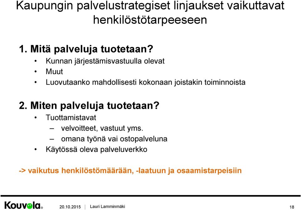 Kunnan järjestämisvastuulla olevat Muut Luovutaanko mahdollisesti kokonaan joistakin toiminnoista