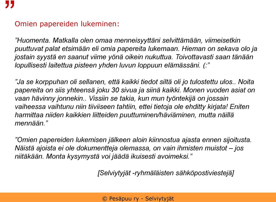 (: Ja se korppuhan oli sellanen, että kaikki tiedot siltä oli jo tulostettu ulos.. Noita papereita on siis yhteensä joku 30 sivua ja siinä kaikki. Monen vuoden asiat on vaan hävinny jonnekin.