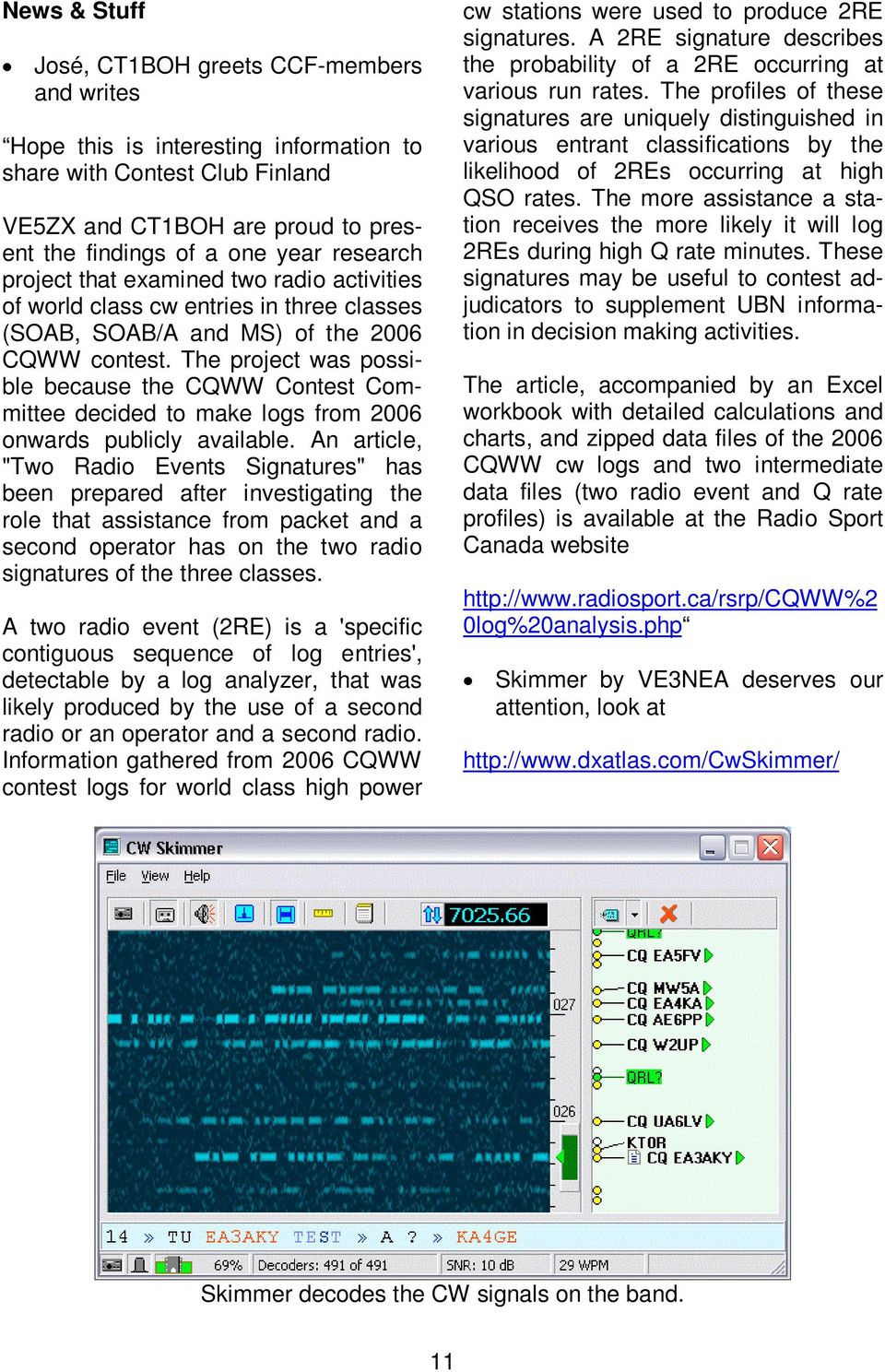 The project was possible because the CQWW Contest Committee decided to make logs from 2006 onwards publicly available.