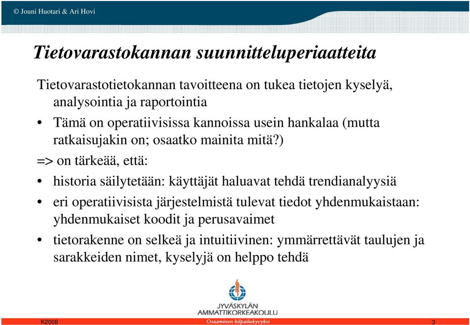 ) => on tärkeää, että: historia säilytetään: käyttäjät haluavat tehdä trendianalyysiä eri operatiivisista järjestelmistä tulevat