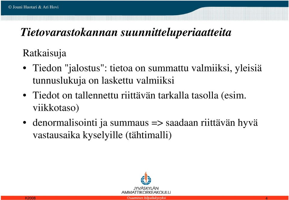 Tiedot on tallennettu riittävän tarkalla tasolla (esim.