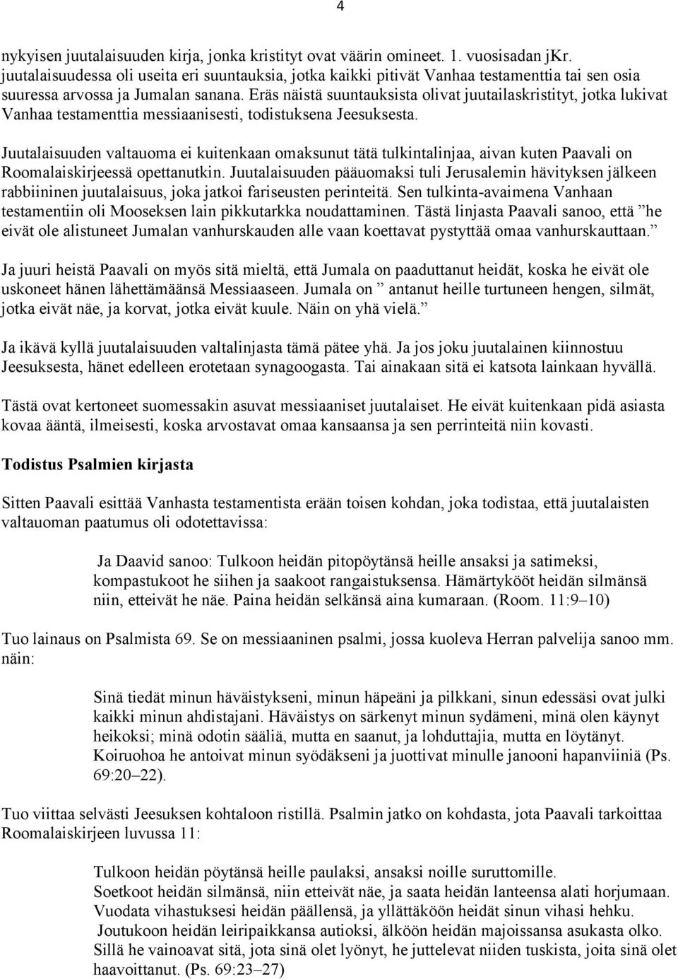 Eräs näistä suuntauksista olivat juutailaskristityt, jotka lukivat Vanhaa testamenttia messiaanisesti, todistuksena Jeesuksesta.