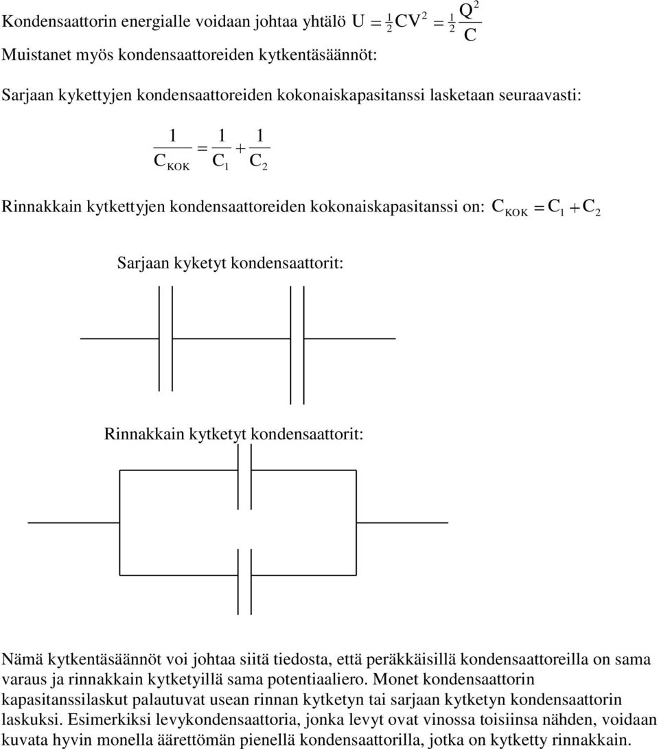 että peräkkäisillä konensaattoreilla on sama varaus ja rinnakkain kytketyillä sama potentiaaliero.