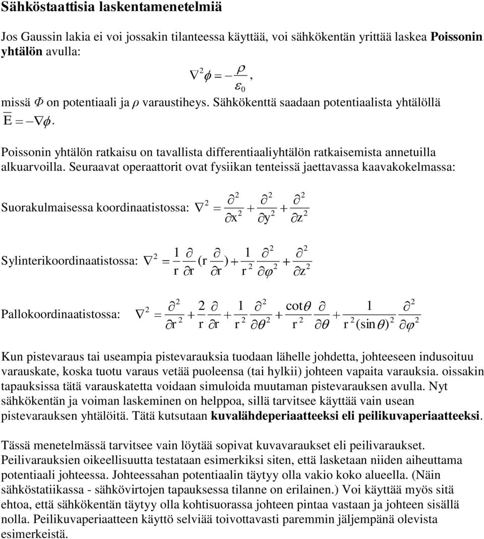 Seuraavat operaattorit ovat fysiikan tenteissä jaettavassa kaavakokelmassa: Suorakulmaisessa koorinaatistossa: x y z Sylinterikoorinaatistossa: ( r ) r r r r z cot allokoorinaatistossa: r r r r r r