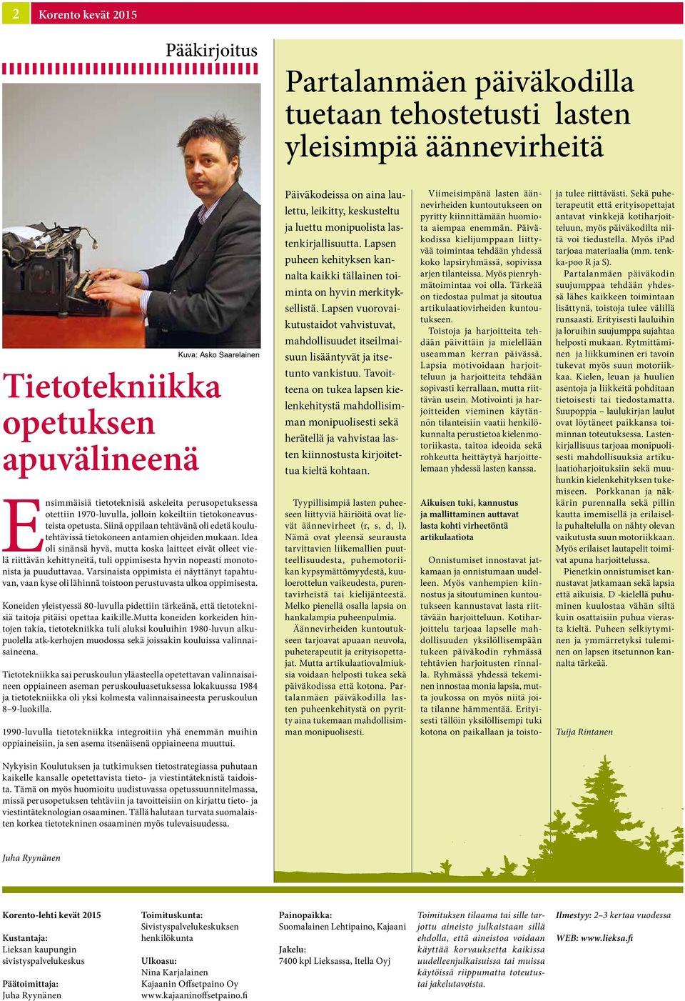 Idea oli sinänsä hyvä, mutta koska laitteet eivät olleet vielä riittävän kehittyneitä, tuli oppimisesta hyvin nopeasti monotonista ja puuduttavaa.
