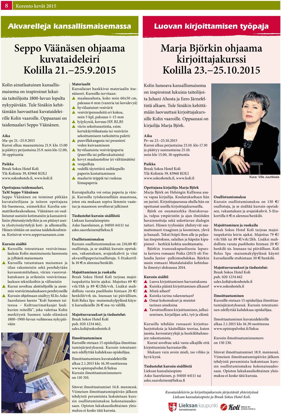 Oppaanasi on taidemaalari Seppo Väänänen. Aika Ma pe 21. 25.9.2015 Kurssi alkaa maanantaina 21.9. klo 15.00 ja päättyy perjantaina 25.9. noin klo 12.