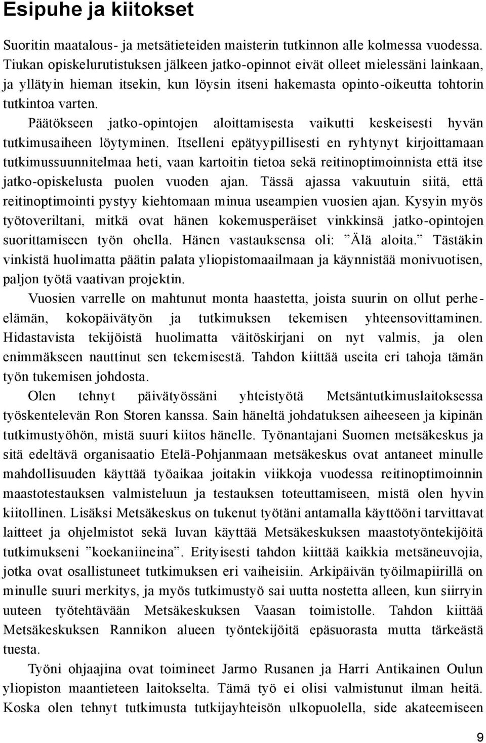 Päätökseen jatko-opintojen aloittamisesta vaikutti keskeisesti hyvän tutkimusaiheen löytyminen.