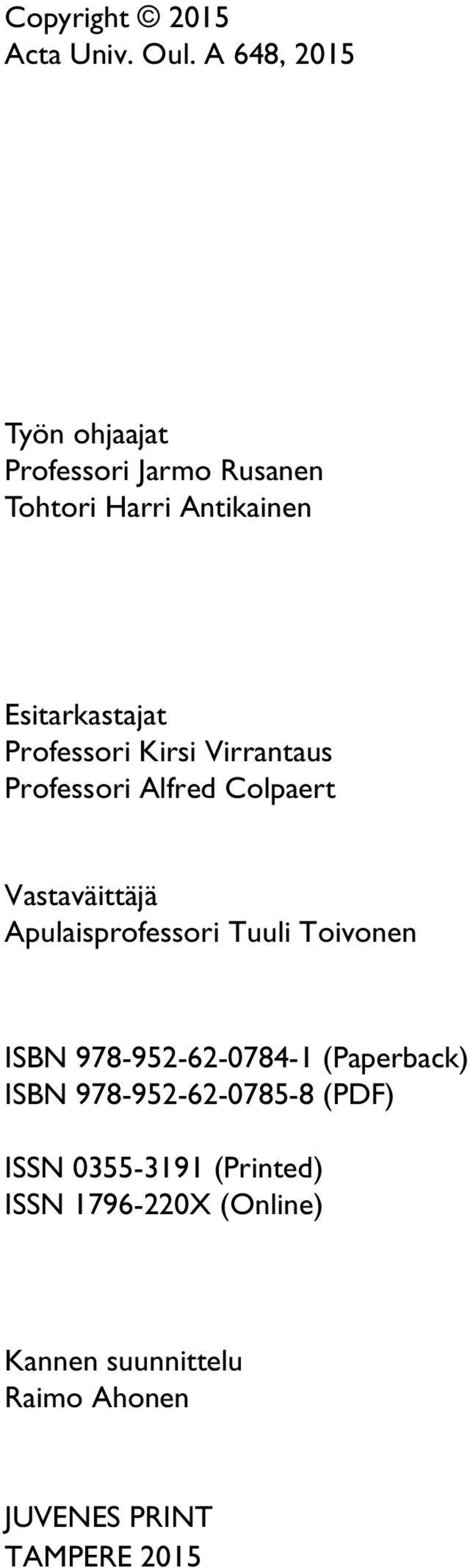 Professori Kirsi Virrantaus Professori Alfred Colpaert Vastaväittäjä Apulaisprofessori Tuuli