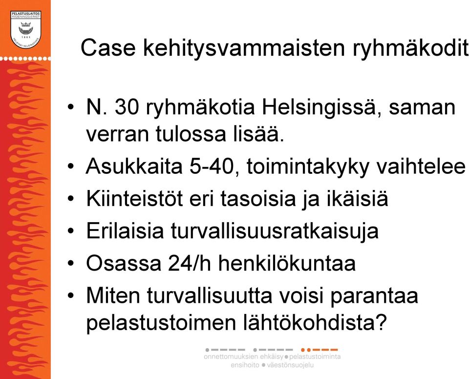 Asukkaita 5-40, toimintakyky vaihtelee Kiinteistöt eri tasoisia ja