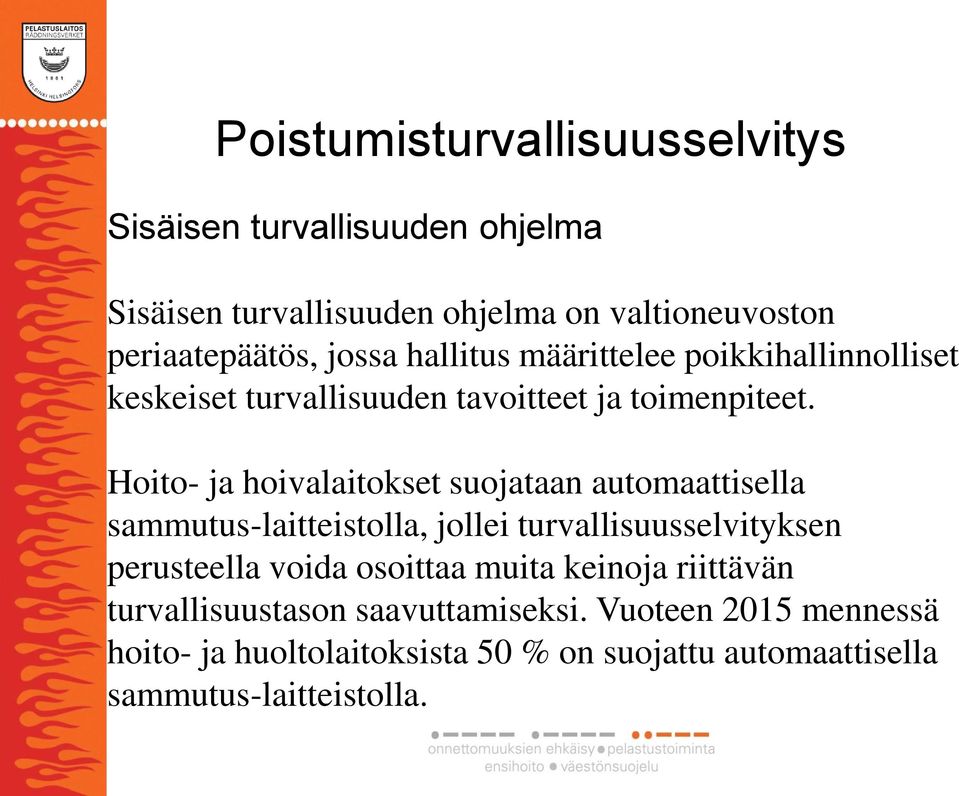 Hoito- ja hoivalaitokset suojataan automaattisella sammutus-laitteistolla, jollei turvallisuusselvityksen perusteella voida