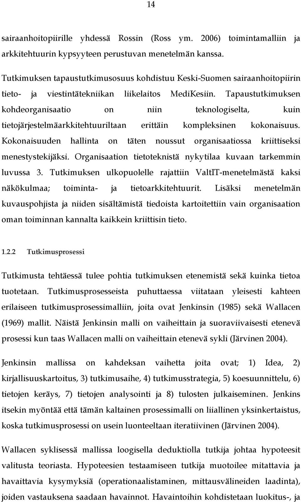 Tapaustutkimuksen kohdeorganisaatio on niin teknologiselta, kuin tietojärjestelmäarkkitehtuuriltaan erittäin kompleksinen kokonaisuus.
