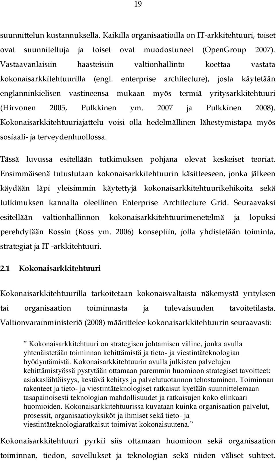 enterprise architecture), josta käytetään englanninkielisen vastineensa mukaan myös termiä yritysarkkitehtuuri (Hirvonen 2005, Pulkkinen ym. 2007 ja Pulkkinen 2008).