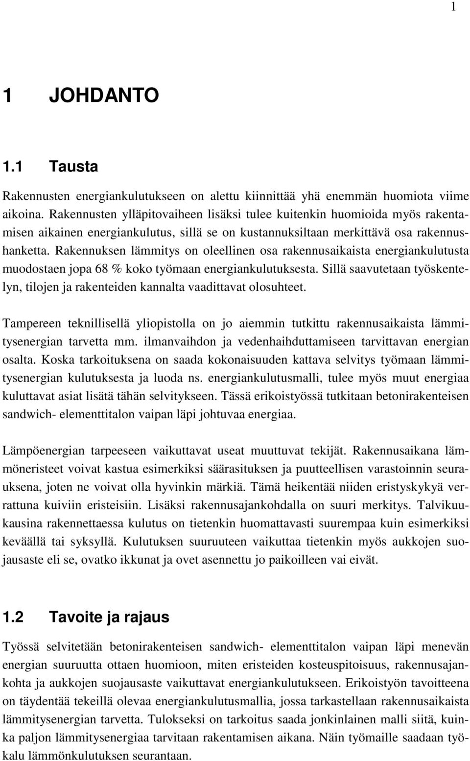 Rakennuksen lämmitys on oleellinen osa rakennusaikaista energiankulutusta muodostaen jopa 68 % koko työmaan energiankulutuksesta.